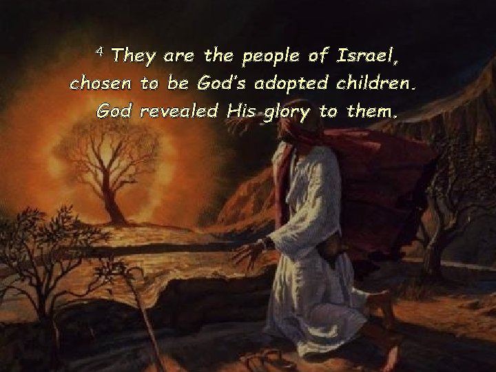 They are the people of Israel, chosen to be God’s adopted children. God revealed