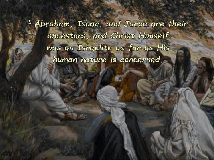 5 Abraham, Isaac, and Jacob are their ancestors, and Christ Himself was an Israelite