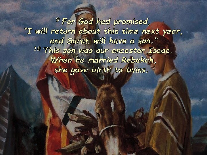 For God had promised, “I will return about this time next year, and Sarah