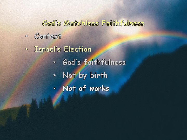 God’s Matchless Faithfulness • Context • Israel’s Election • God’s faithfulness • Not by