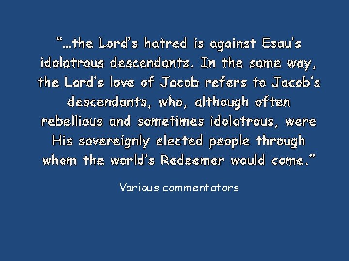“…the Lord’s hatred is against Esau’s idolatrous descendants. In the same way, the Lord’s