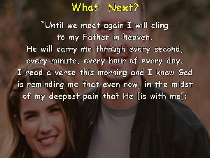 What Next? “Until we meet again I will cling to my Father in heaven.