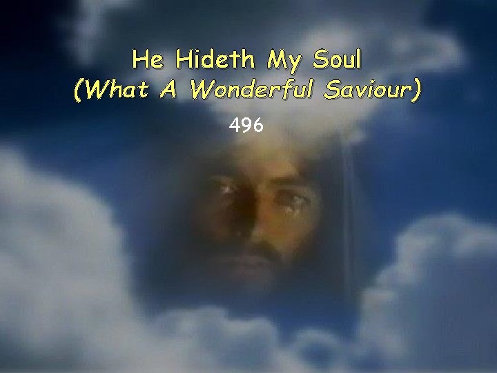 He Hideth My Soul (What A Wonderful Saviour) 496 