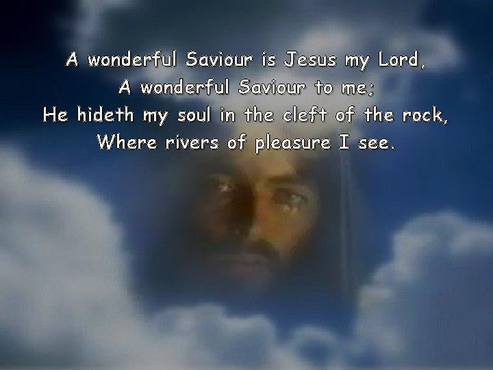 A wonderful Saviour is Jesus my Lord, A wonderful Saviour to me; He hideth