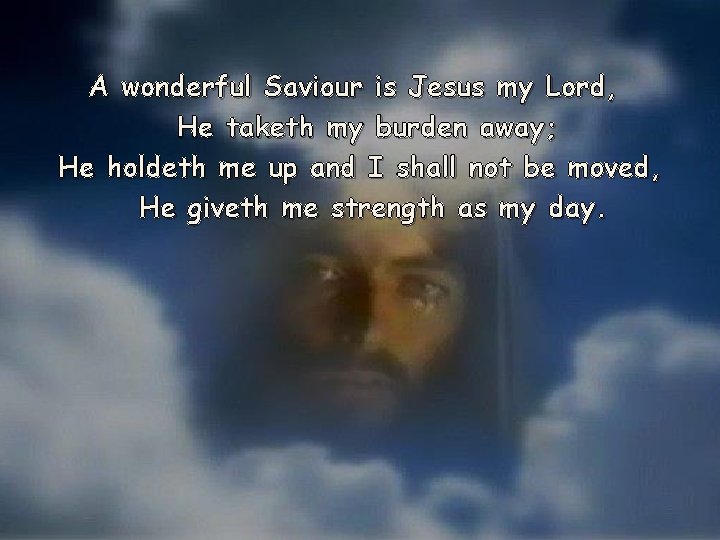 A wonderful Saviour is Jesus my Lord, He taketh my burden away; He holdeth