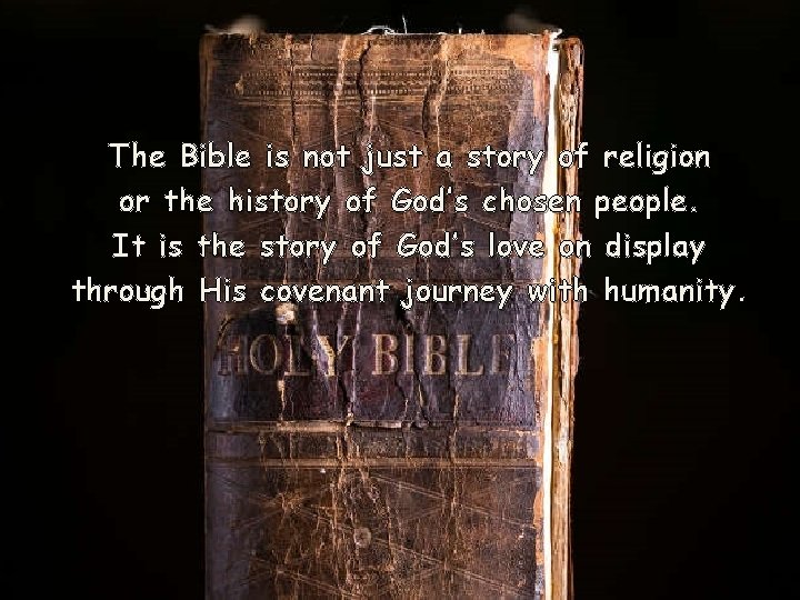 The Bible is not just a story of religion or the history of God’s