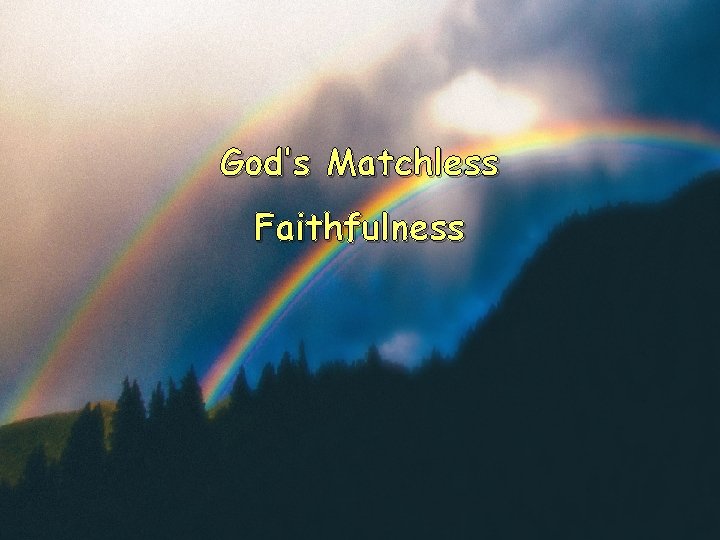 God’s Matchless Faithfulness 