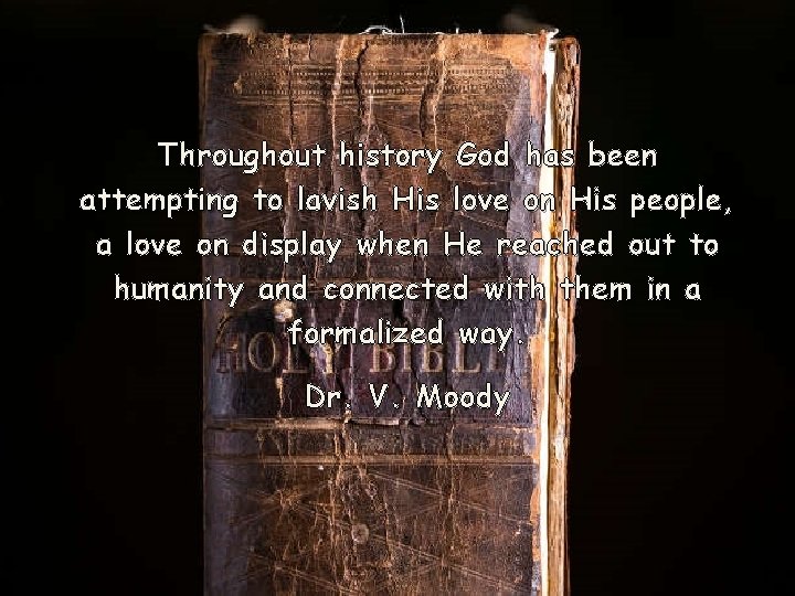 Throughout history God has been attempting to lavish His love on His people, a