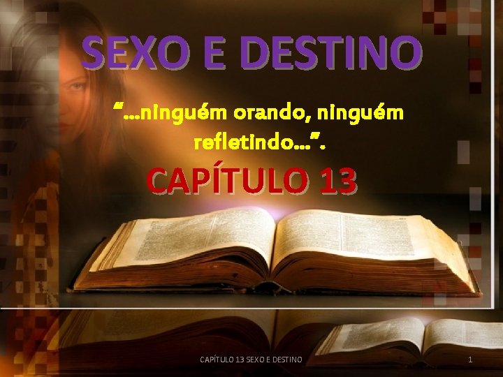 SEXO E DESTINO “. . . ninguém orando, ninguém refletindo. . . ”. CAPÍTULO