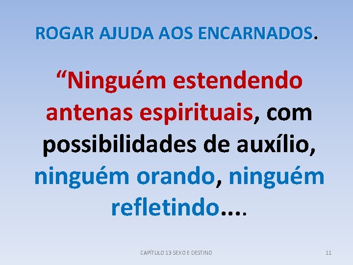 ROGAR AJUDA AOS ENCARNADOS. “Ninguém estendendo antenas espirituais, com possibilidades de auxílio, ninguém orando,