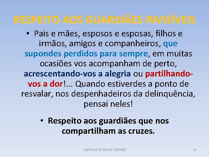 RESPEITO AOS GUARDIÃES INVISÍVEIS • Pais e mães, esposos e esposas, filhos e irmãos,