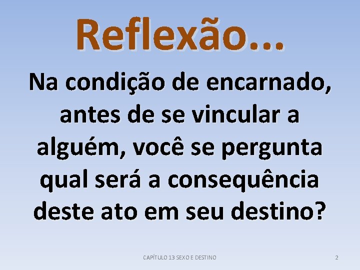 Reflexão. . . Na condição de encarnado, antes de se vincular a alguém, você