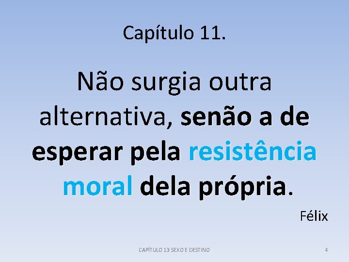 Capítulo 11. Não surgia outra alternativa, senão a de esperar pela resistência moral dela