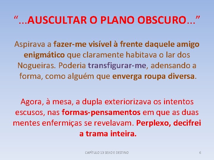 “. . . AUSCULTAR O PLANO OBSCURO. . . ” Aspirava a fazer me