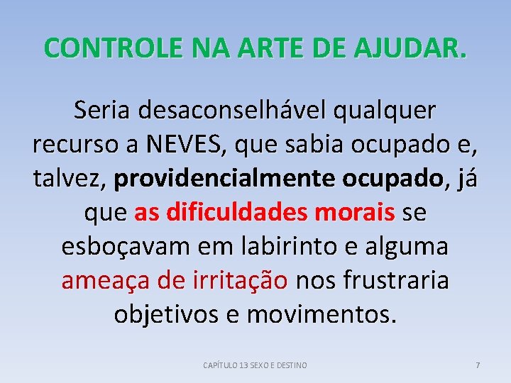 CONTROLE NA ARTE DE AJUDAR. Seria desaconselhável qualquer recurso a NEVES, que sabia ocupado
