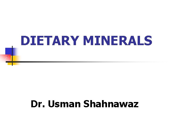 DIETARY MINERALS Dr. Usman Shahnawaz 