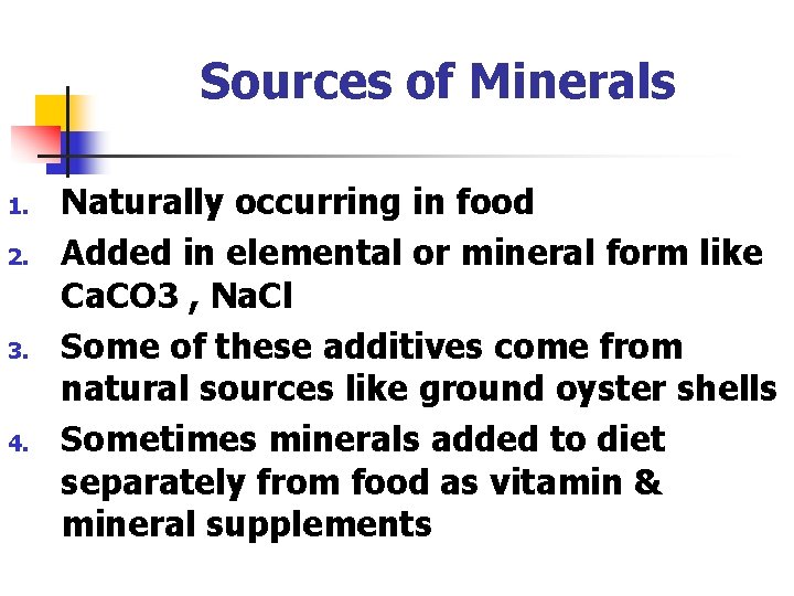 Sources of Minerals 1. 2. 3. 4. Naturally occurring in food Added in elemental