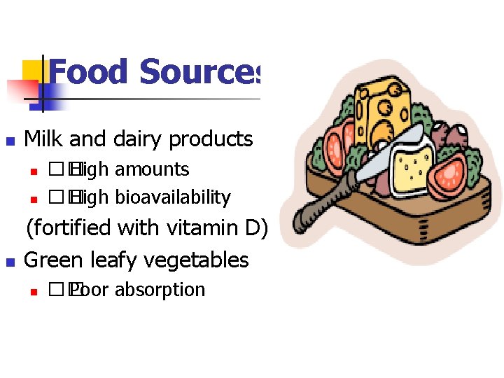 Food Sources n Milk and dairy products n n n �� High amounts ��