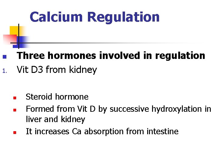 Calcium Regulation Three hormones involved in regulation Vit D 3 from kidney n 1.
