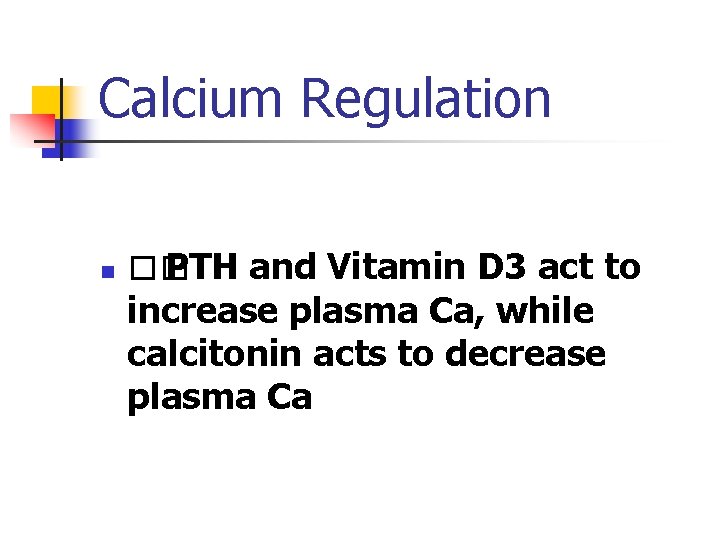 Calcium Regulation n �� PTH and Vitamin D 3 act to increase plasma Ca,