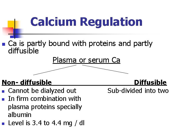 Calcium Regulation n Ca is partly bound with proteins and partly diffusible Plasma or