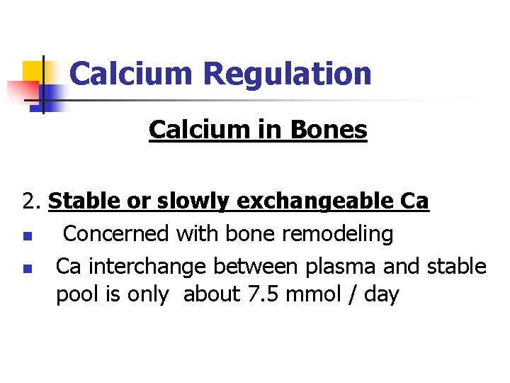 Calcium Regulation Calcium in Bones 2. Stable or slowly exchangeable Ca n Concerned with
