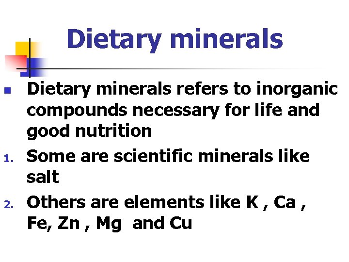 Dietary minerals n 1. 2. Dietary minerals refers to inorganic compounds necessary for life