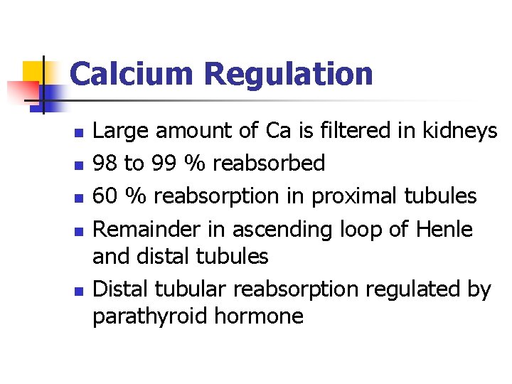 Calcium Regulation n n Large amount of Ca is filtered in kidneys 98 to