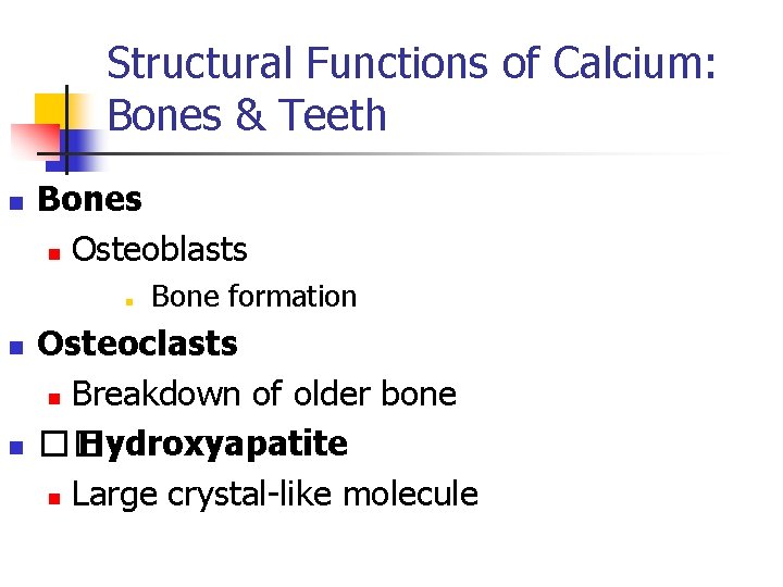 Structural Functions of Calcium: Bones & Teeth n Bones n Osteoblasts n n n