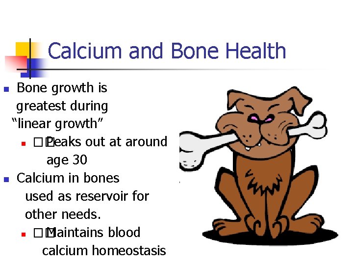 Calcium and Bone Health Bone growth is greatest during “linear growth” n �� Peaks