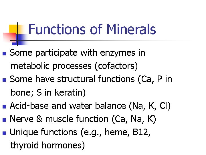Functions of Minerals n n n Some participate with enzymes in metabolic processes (cofactors)