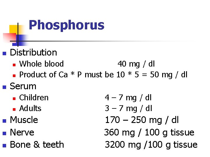 Phosphorus n Distribution n Serum n n n Whole blood 40 mg / dl