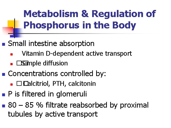 Metabolism & Regulation of Phosphorus in the Body n Small intestine absorption n Concentrations