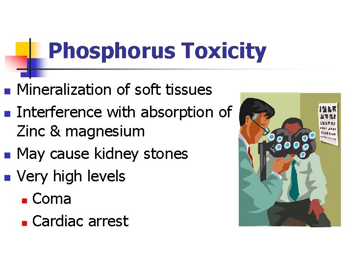 Phosphorus Toxicity n n Mineralization of soft tissues Interference with absorption of Zinc &