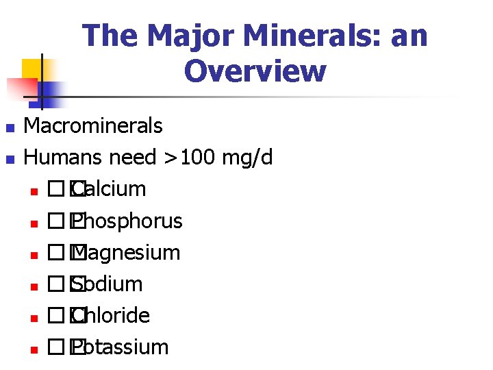 The Major Minerals: an Overview n n Macrominerals Humans need >100 mg/d n ��