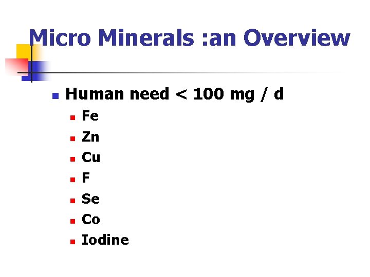 Micro Minerals : an Overview n Human need < 100 mg / d n