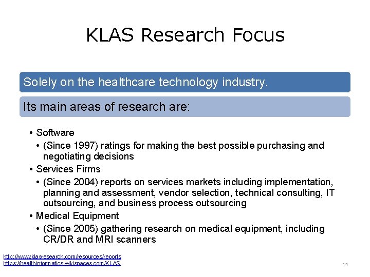 KLAS Research Focus Solely on the healthcare technology industry. Its main areas of research