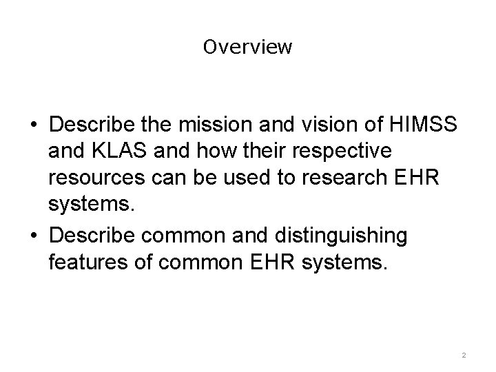 Overview • Describe the mission and vision of HIMSS and KLAS and how their