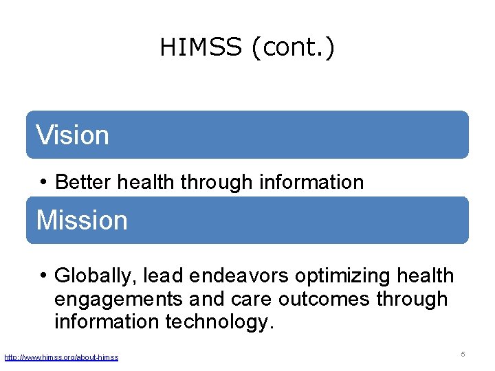 HIMSS (cont. ) Vision • Better health through information technology. Mission • Globally, lead