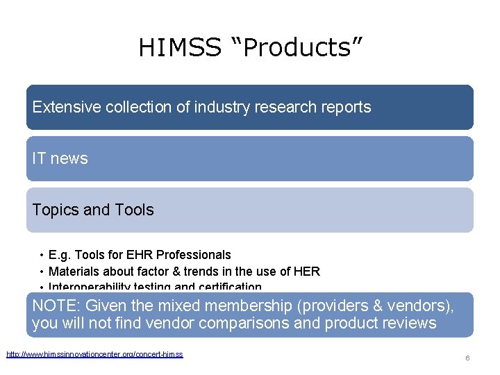 HIMSS “Products” Extensive collection of industry research reports IT news Topics and Tools •