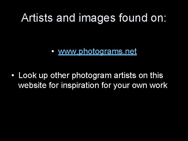 Artists and images found on: • www. photograms. net • Look up other photogram