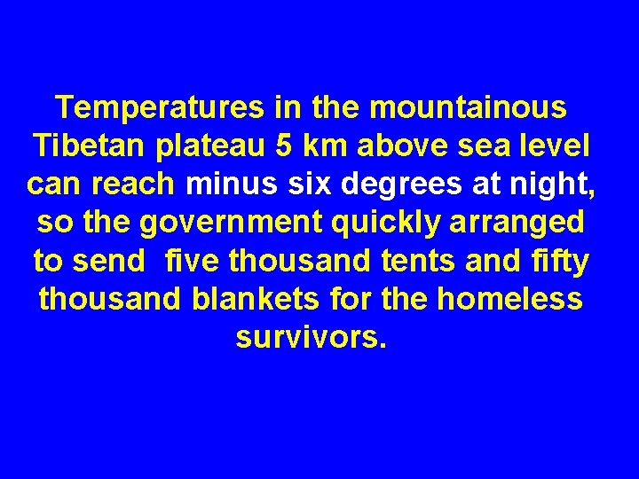 Temperatures in the mountainous Tibetan plateau 5 km above sea level can reach minus