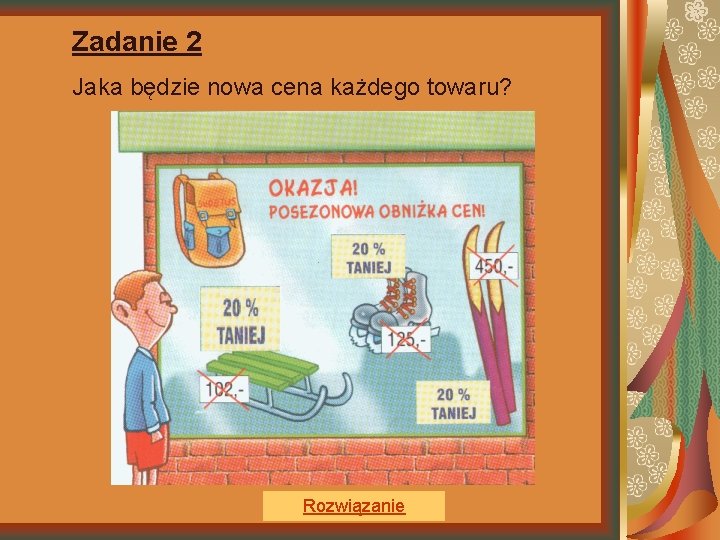 Zadanie 2 Jaka będzie nowa cena każdego towaru? Rozwiązanie 