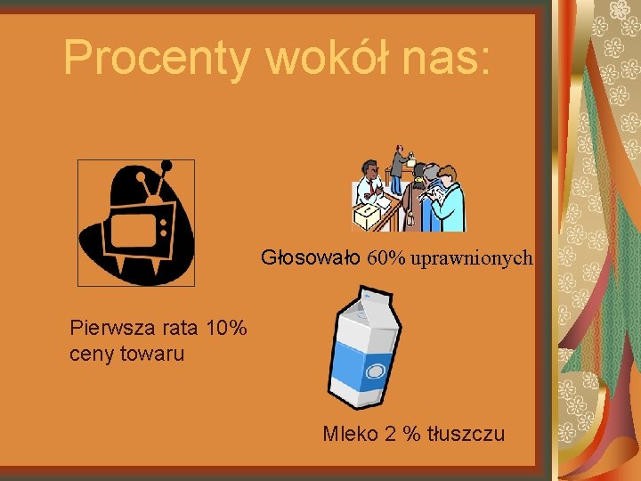 Procenty wokół nas: Głosowało 60% uprawnionych Pierwsza rata 10% ceny towaru Mleko 2 %