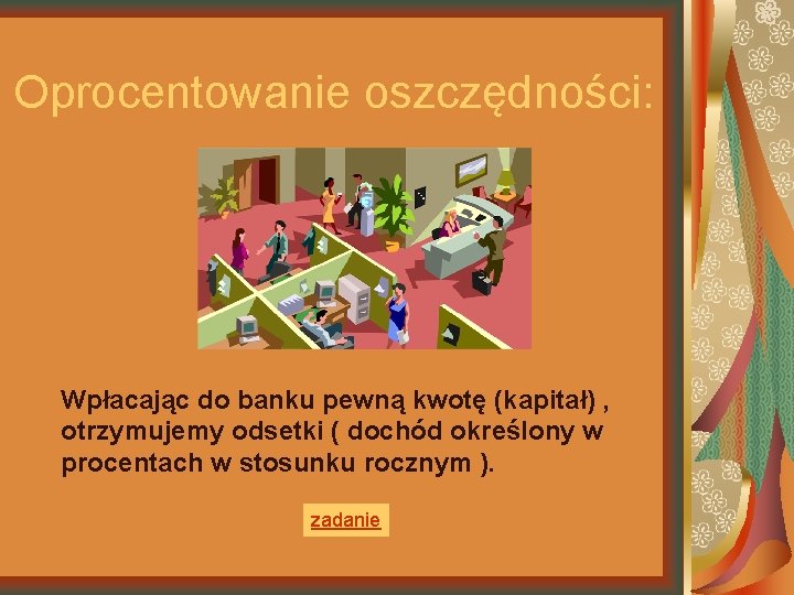 Oprocentowanie oszczędności: Wpłacając do banku pewną kwotę (kapitał) , otrzymujemy odsetki ( dochód określony