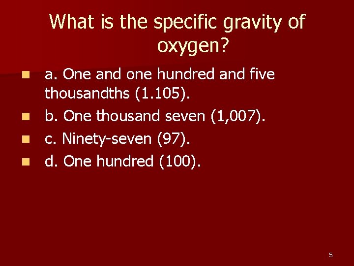What is the specific gravity of oxygen? n n a. One and one hundred