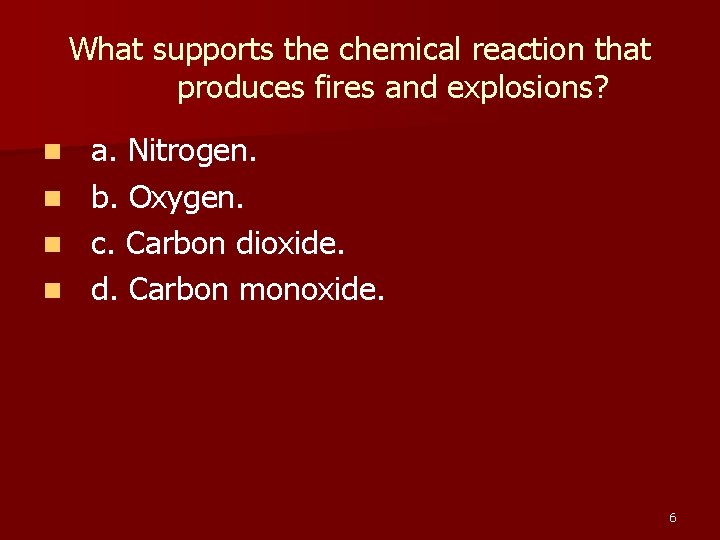 What supports the chemical reaction that produces fires and explosions? n n a. Nitrogen.