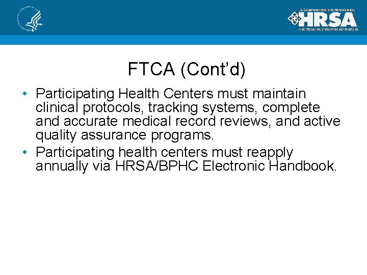 FTCA (Cont’d) • Participating Health Centers must maintain clinical protocols, tracking systems, complete and