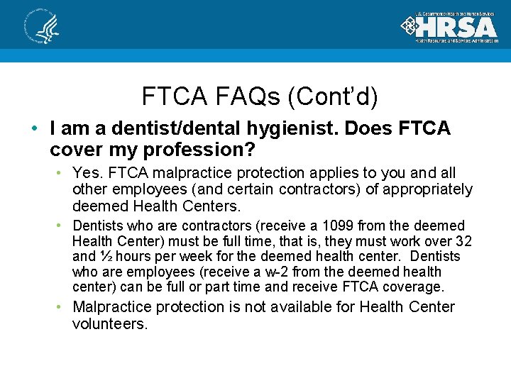 FTCA FAQs (Cont’d) • I am a dentist/dental hygienist. Does FTCA cover my profession?