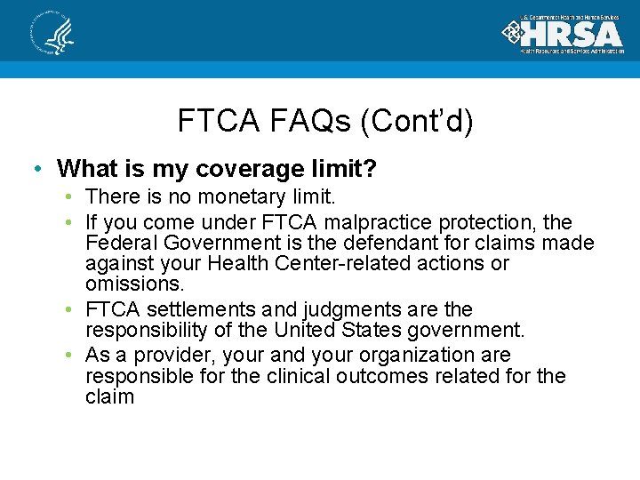 FTCA FAQs (Cont’d) • What is my coverage limit? • There is no monetary